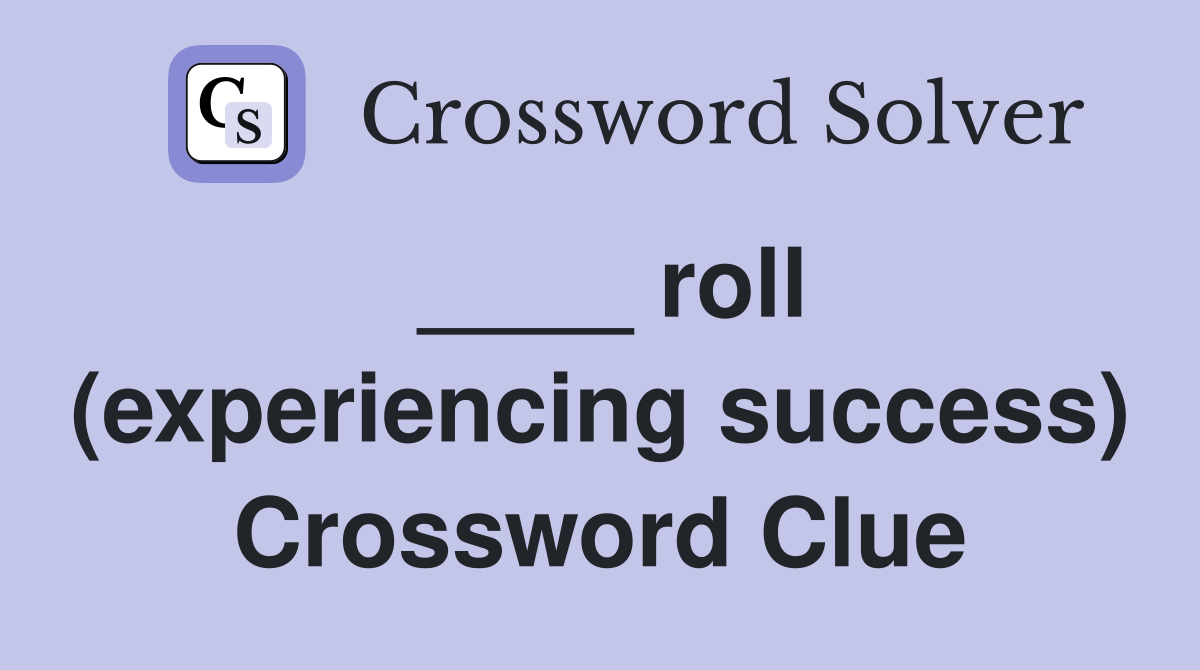 ____ roll (experiencing success) Crossword Clue