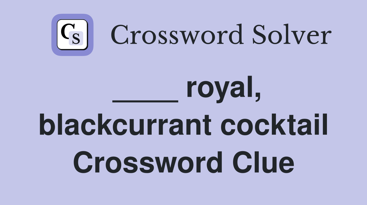____ royal, blackcurrant cocktail Crossword Clue