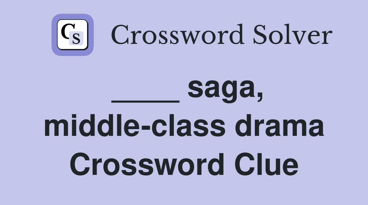 ____ saga, middle-class drama Crossword Clue