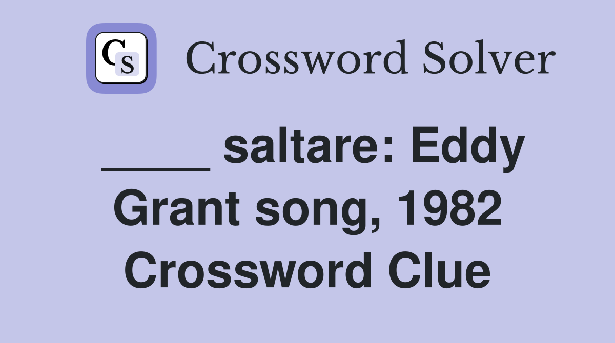 ____ saltare: Eddy Grant song, 1982 Crossword Clue