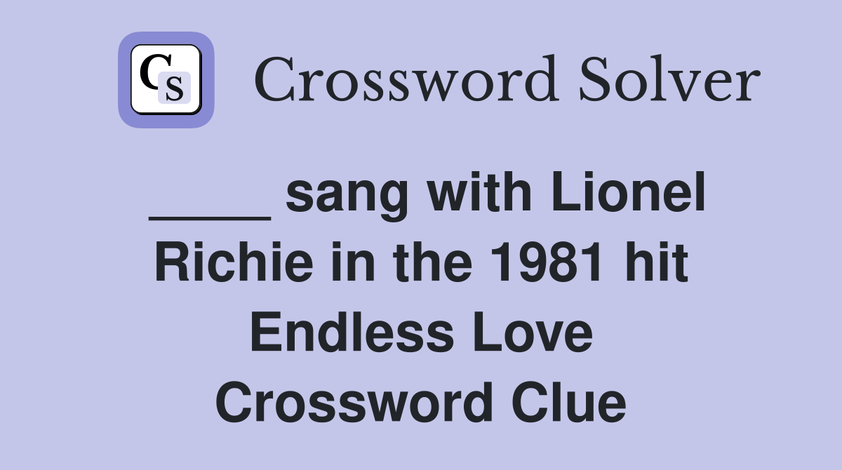 ____ sang with Lionel Richie in the 1981 hit Endless Love Crossword Clue
