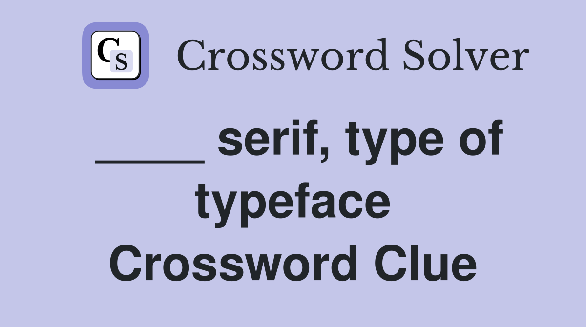 ____ serif, type of typeface Crossword Clue