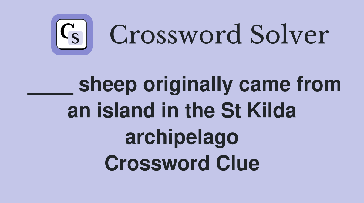 ____ sheep originally came from an island in the St Kilda archipelago Crossword Clue
