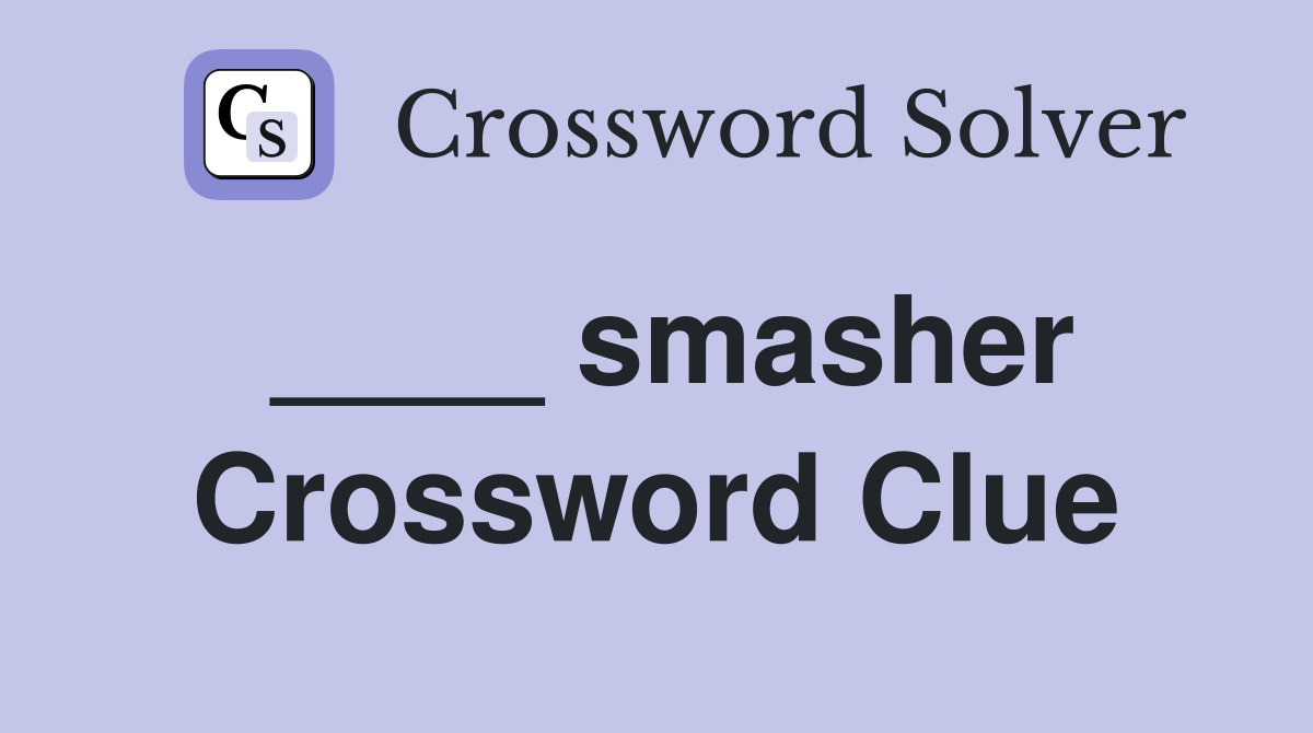 ____ smasher Crossword Clue