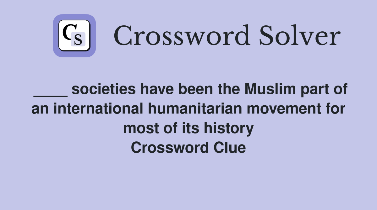 ____ societies have been the Muslim part of an international humanitarian movement for most of its history Crossword Clue