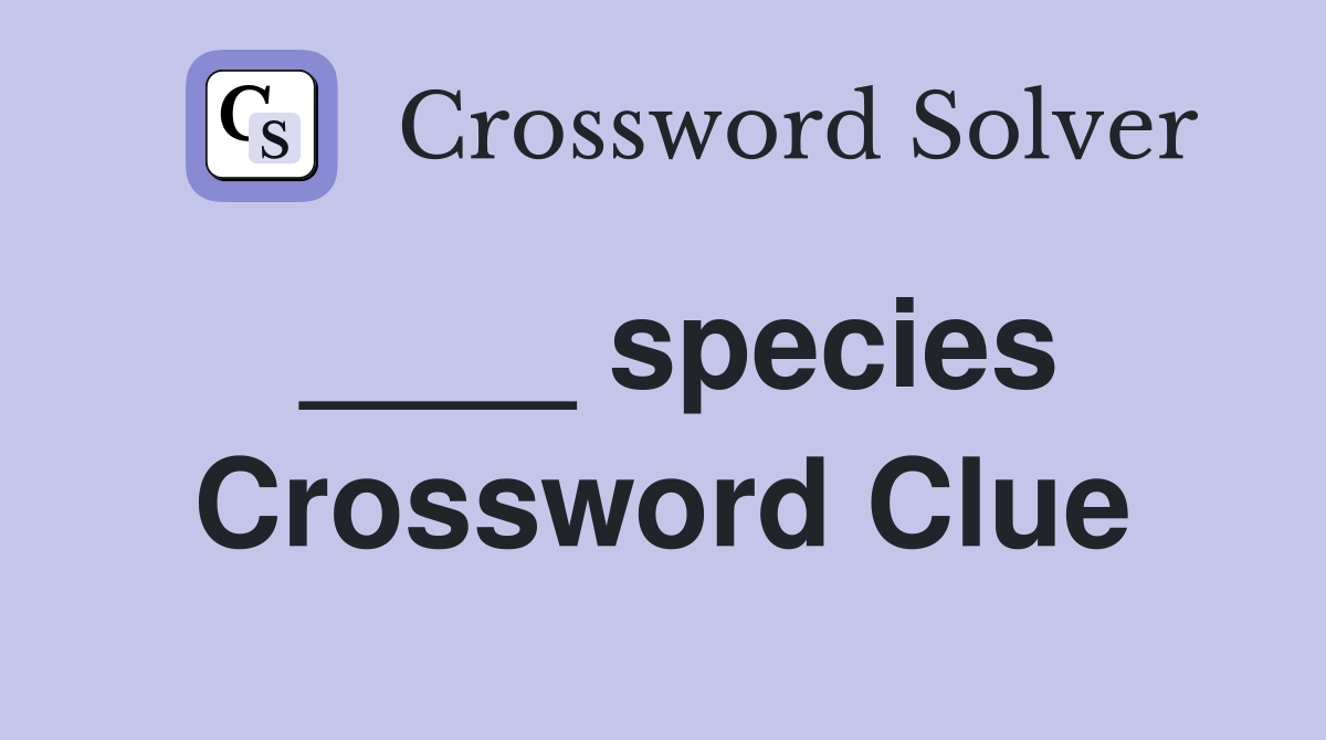____ species Crossword Clue