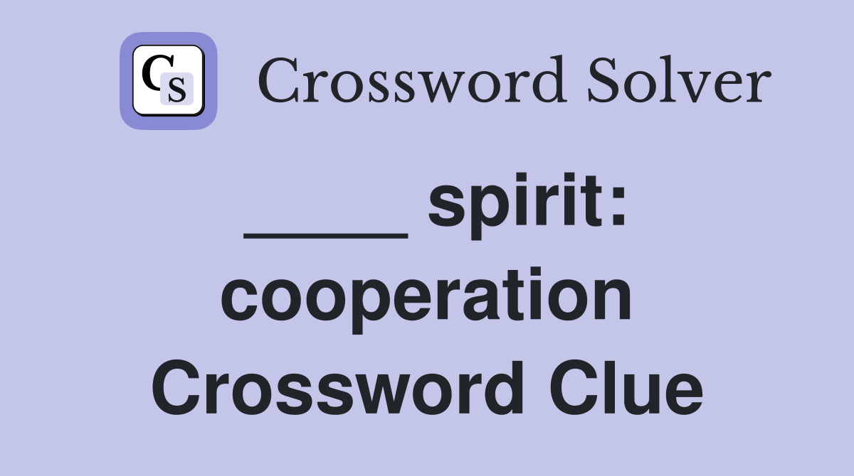 ____ spirit: cooperation Crossword Clue