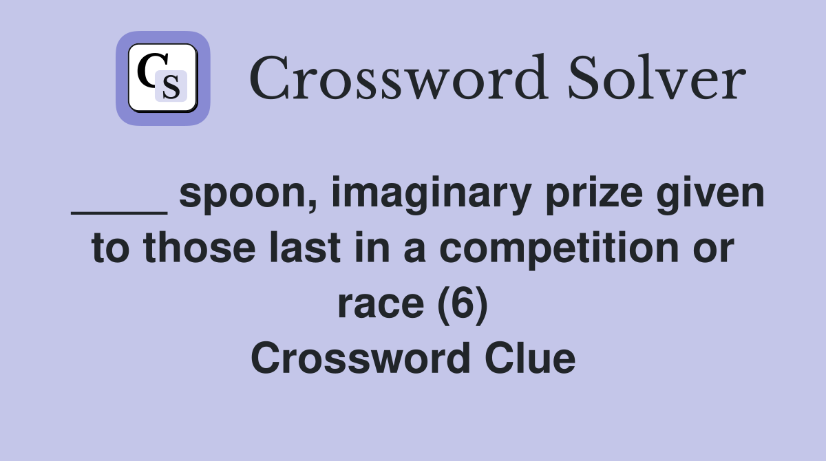 ____ spoon, imaginary prize given to those last in a competition or race (6) Crossword Clue