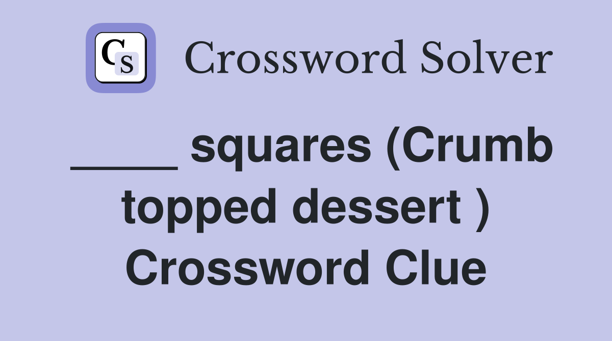 ____ squares (Crumb topped dessert ) Crossword Clue