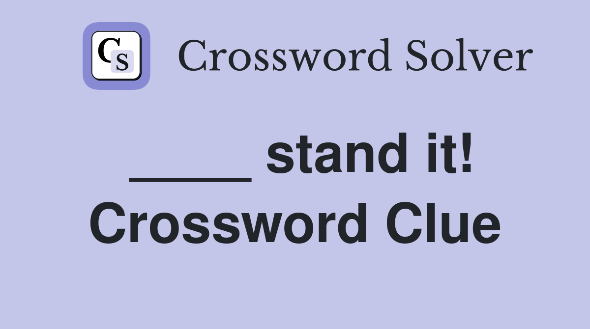 ____ stand it! Crossword Clue