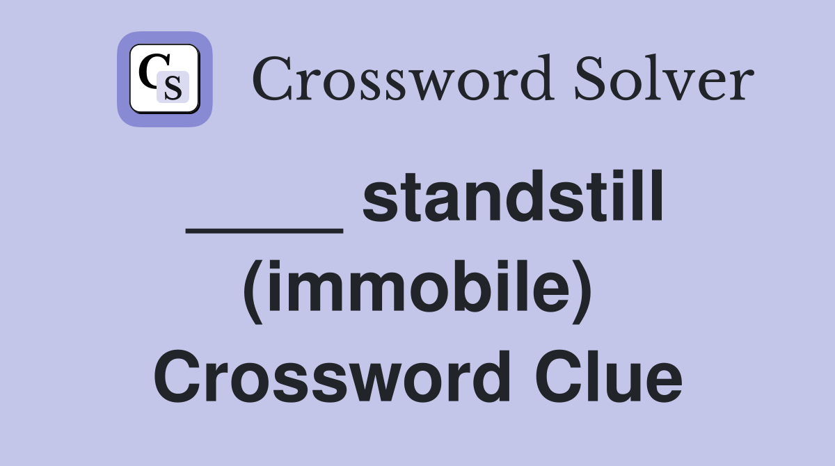 ____ standstill (immobile) Crossword Clue