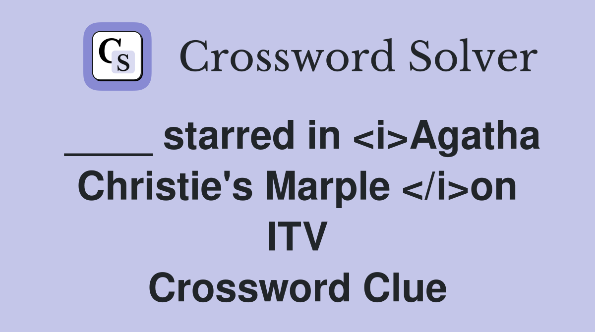 ____ starred in <i>Agatha Christie's Marple </i>on ITV Crossword Clue