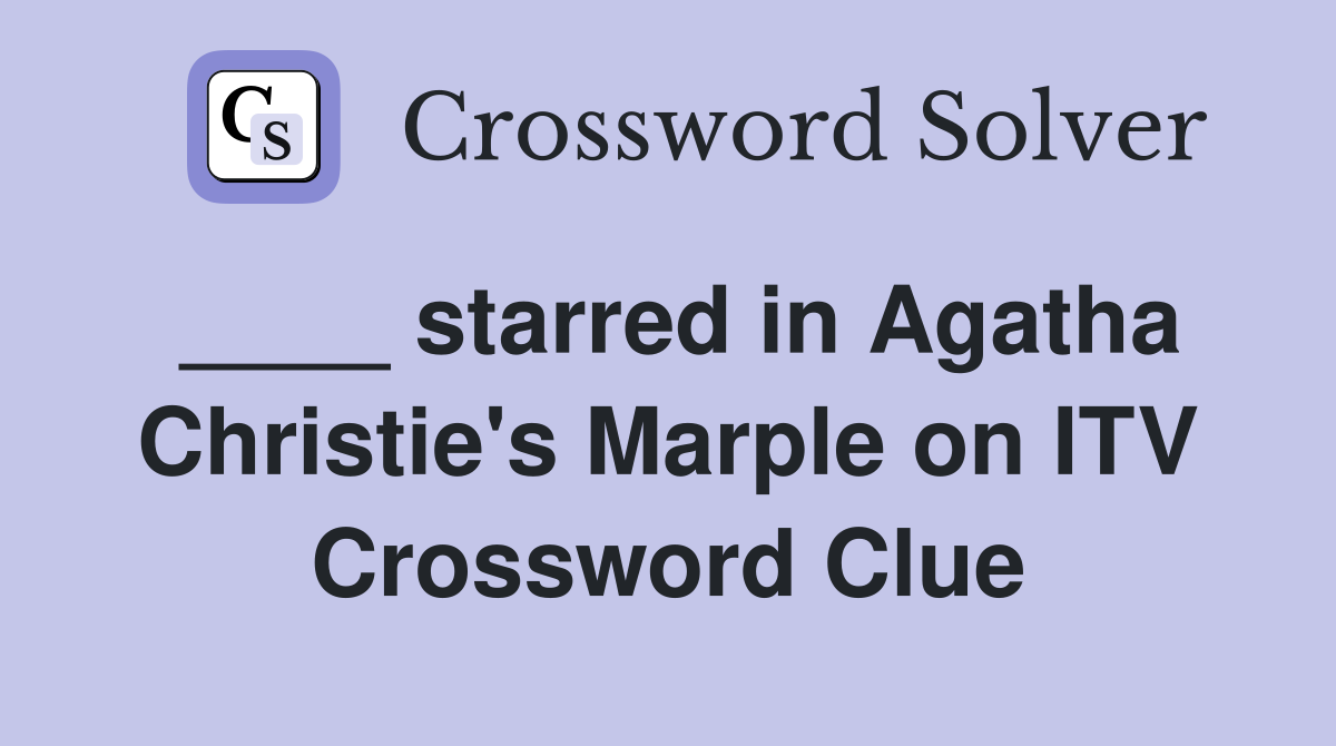 ____ starred in Agatha Christie's Marple on ITV Crossword Clue