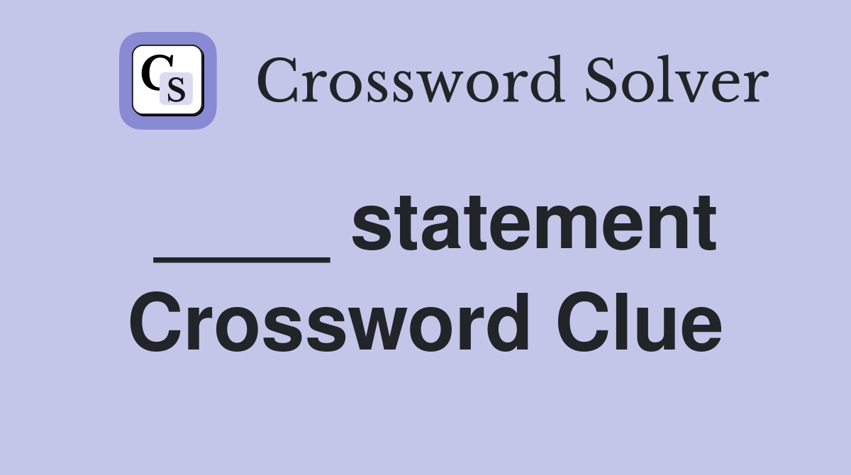 ____ statement Crossword Clue
