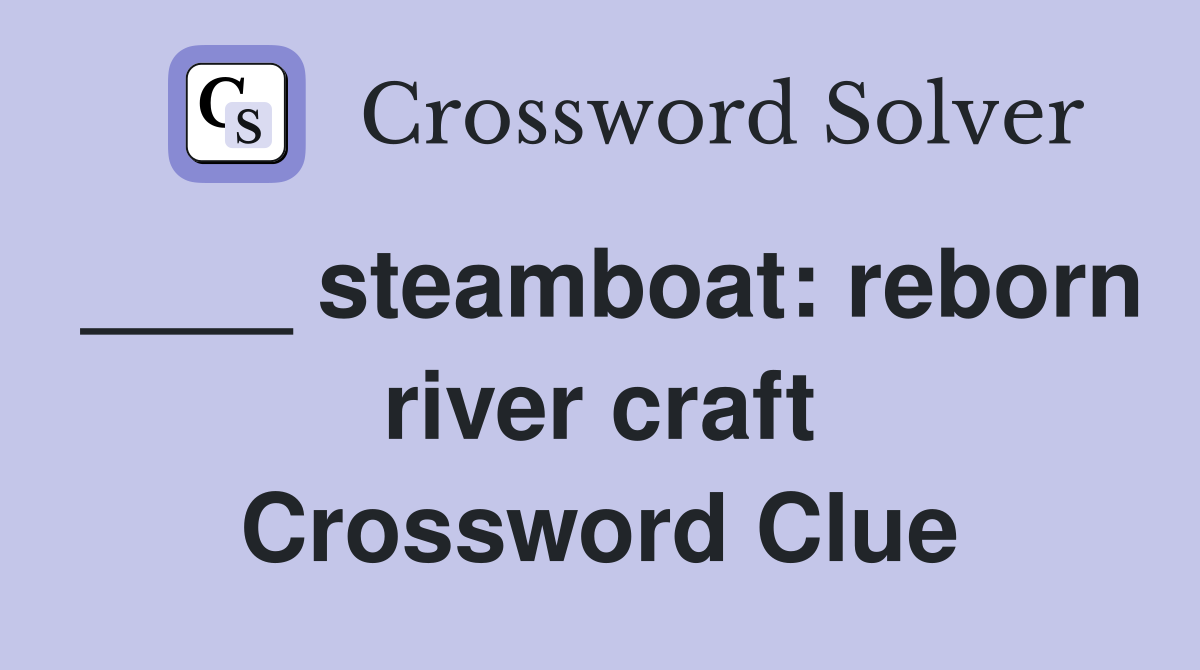 ____ steamboat: reborn river craft Crossword Clue
