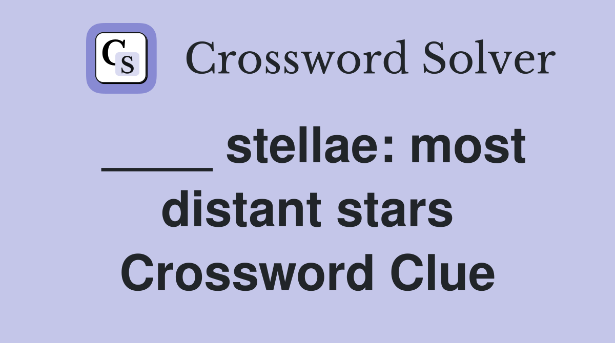 ____ stellae: most distant stars Crossword Clue