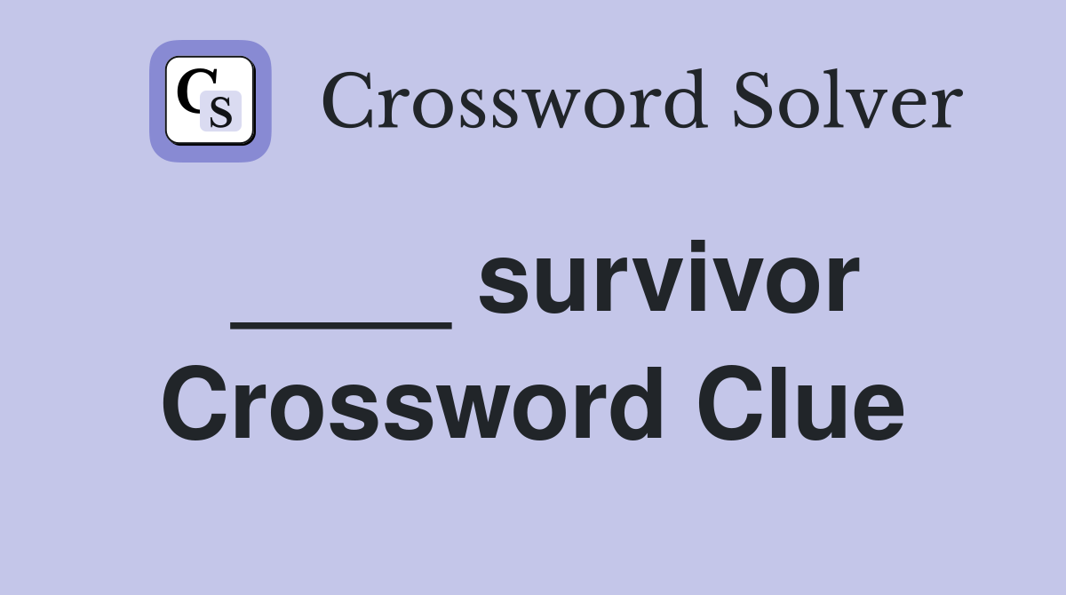 ____ survivor Crossword Clue