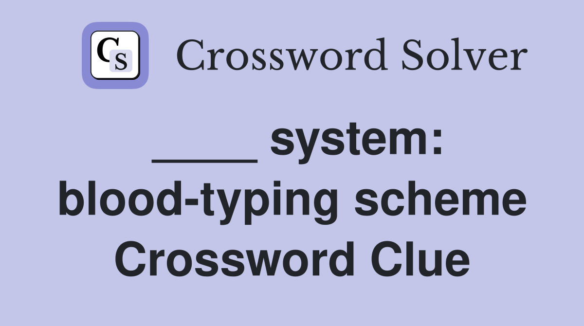 ____ system: blood-typing scheme Crossword Clue