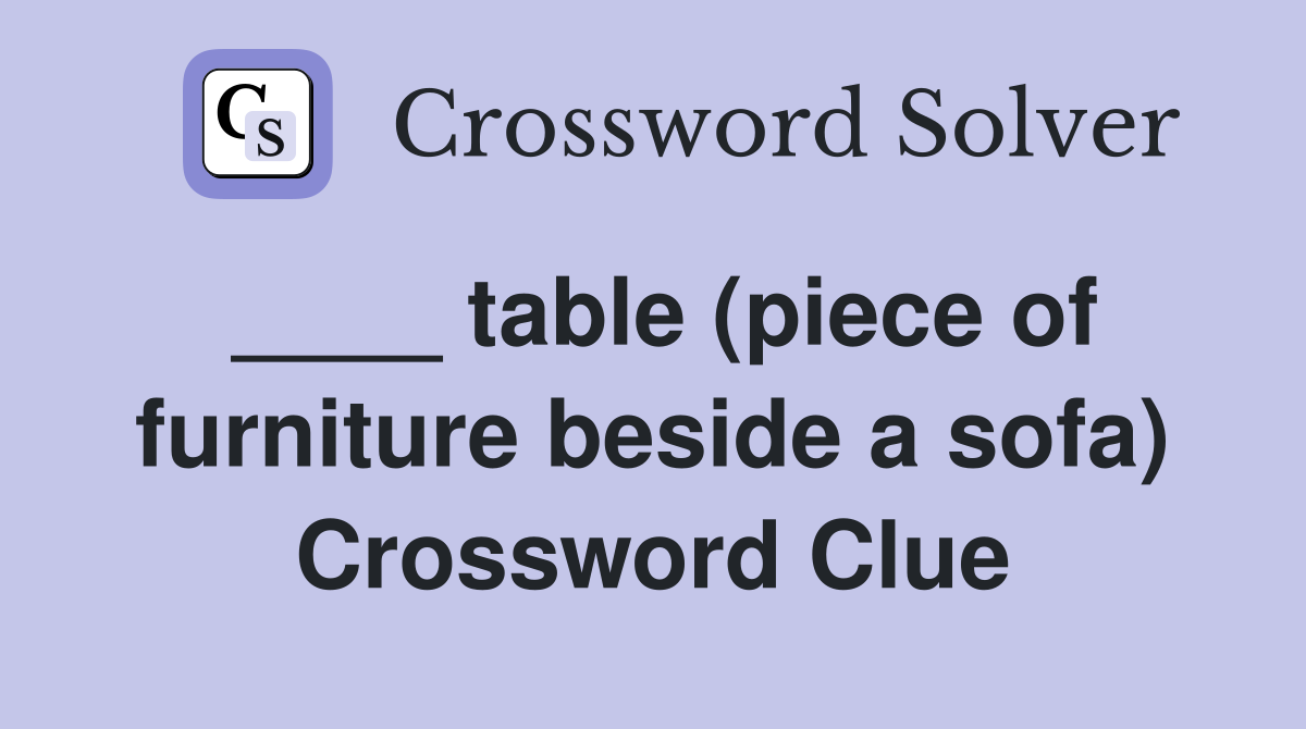 ____ table (piece of furniture beside a sofa) Crossword Clue