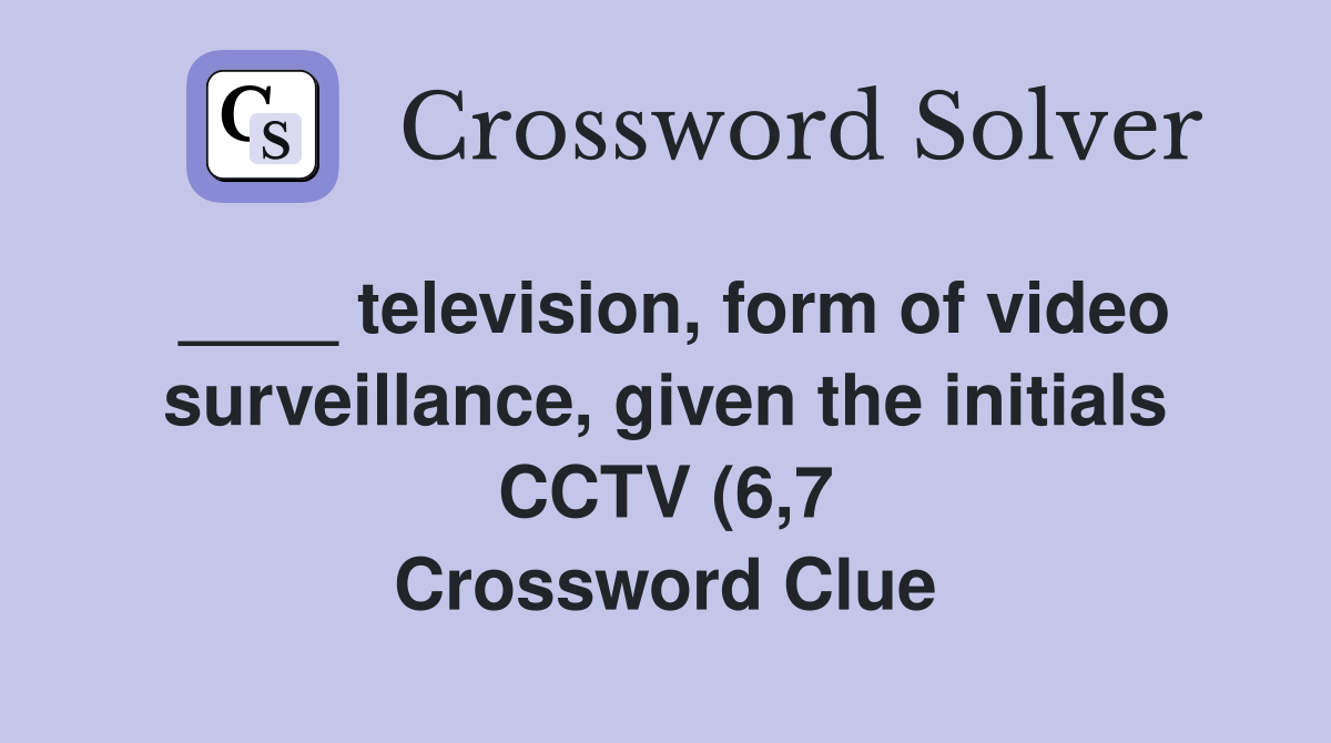 television form of video surveillance given the initials CCTV (6 7 television form of video surveillance given the initials CCTV (6 7
