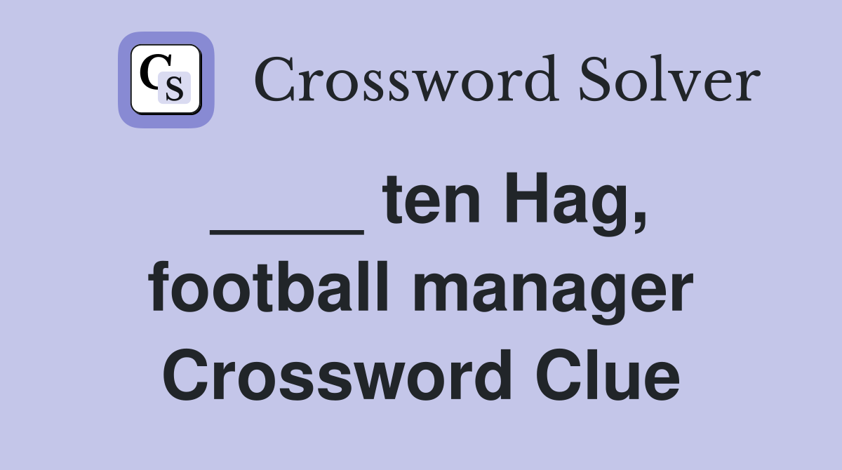 ____ ten Hag, football manager Crossword Clue