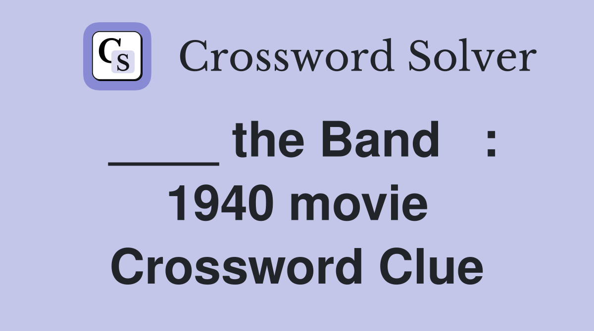 ____ the Band   : 1940 movie Crossword Clue