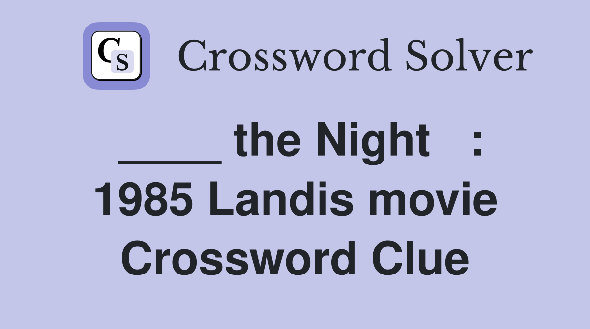 ____ the Night   : 1985 Landis movie Crossword Clue