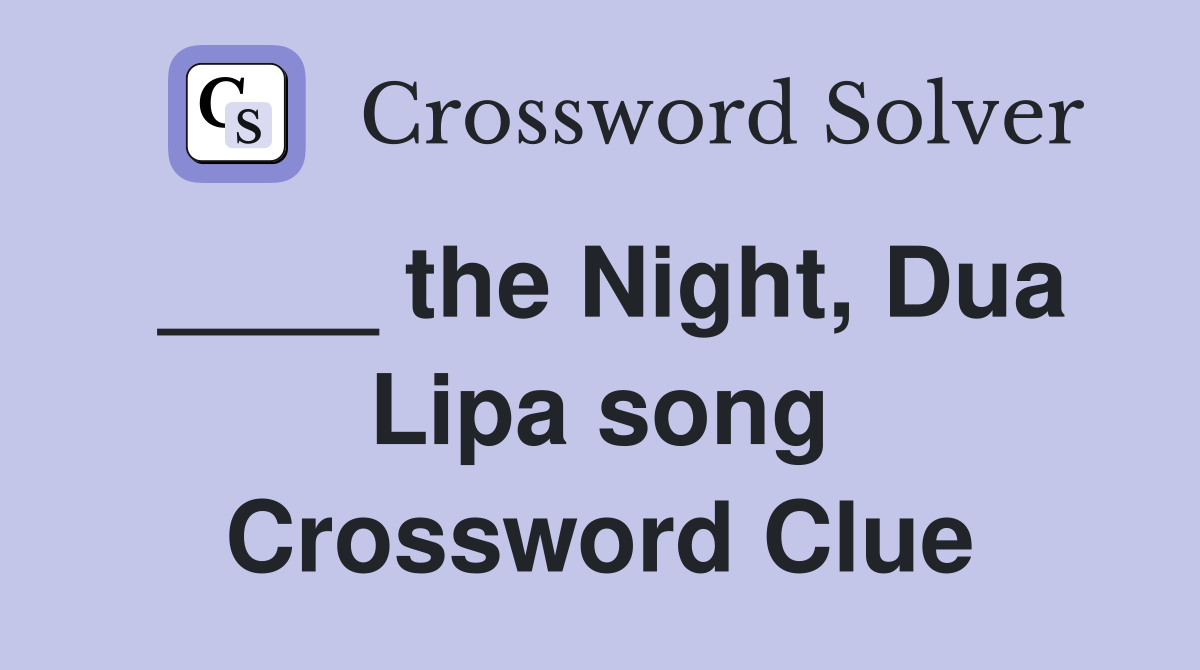 ____ the Night, Dua Lipa song Crossword Clue