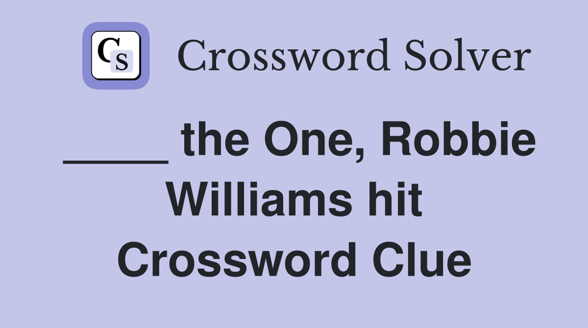 ____ the One, Robbie Williams hit Crossword Clue