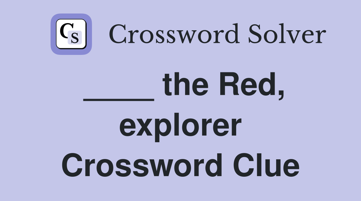 ____ the Red, explorer Crossword Clue