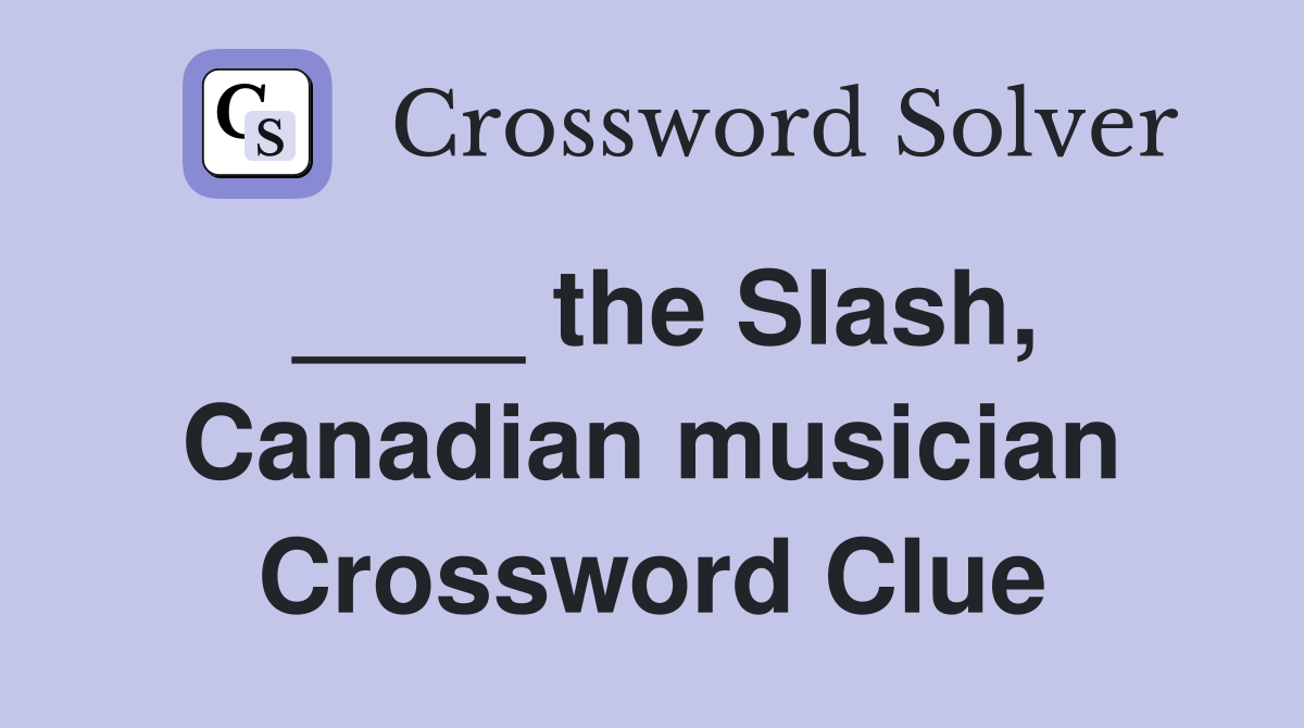 ____ the Slash, Canadian musician Crossword Clue