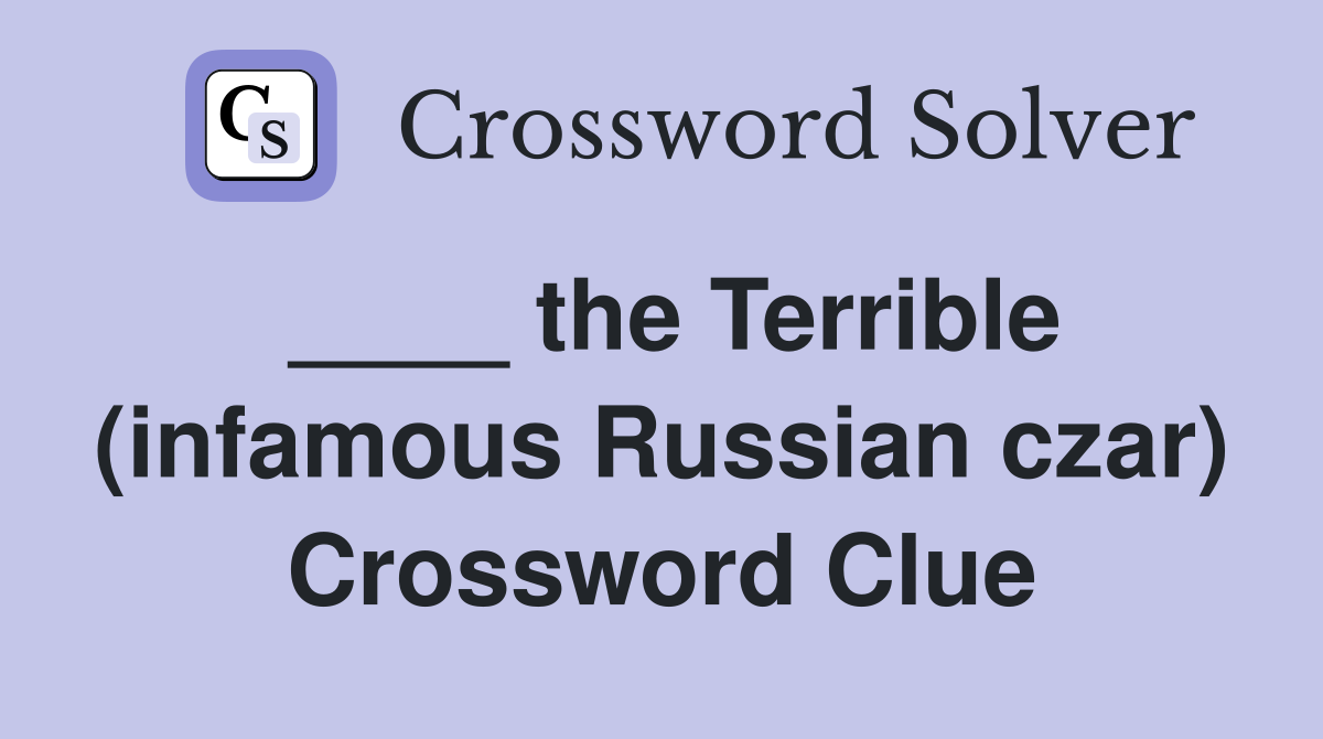 ____ the Terrible (infamous Russian czar) Crossword Clue
