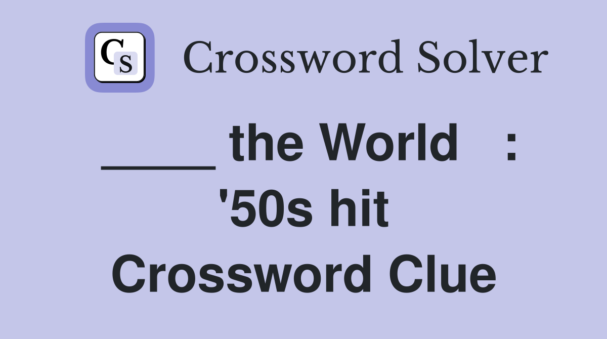 ____ the World   : '50s hit Crossword Clue