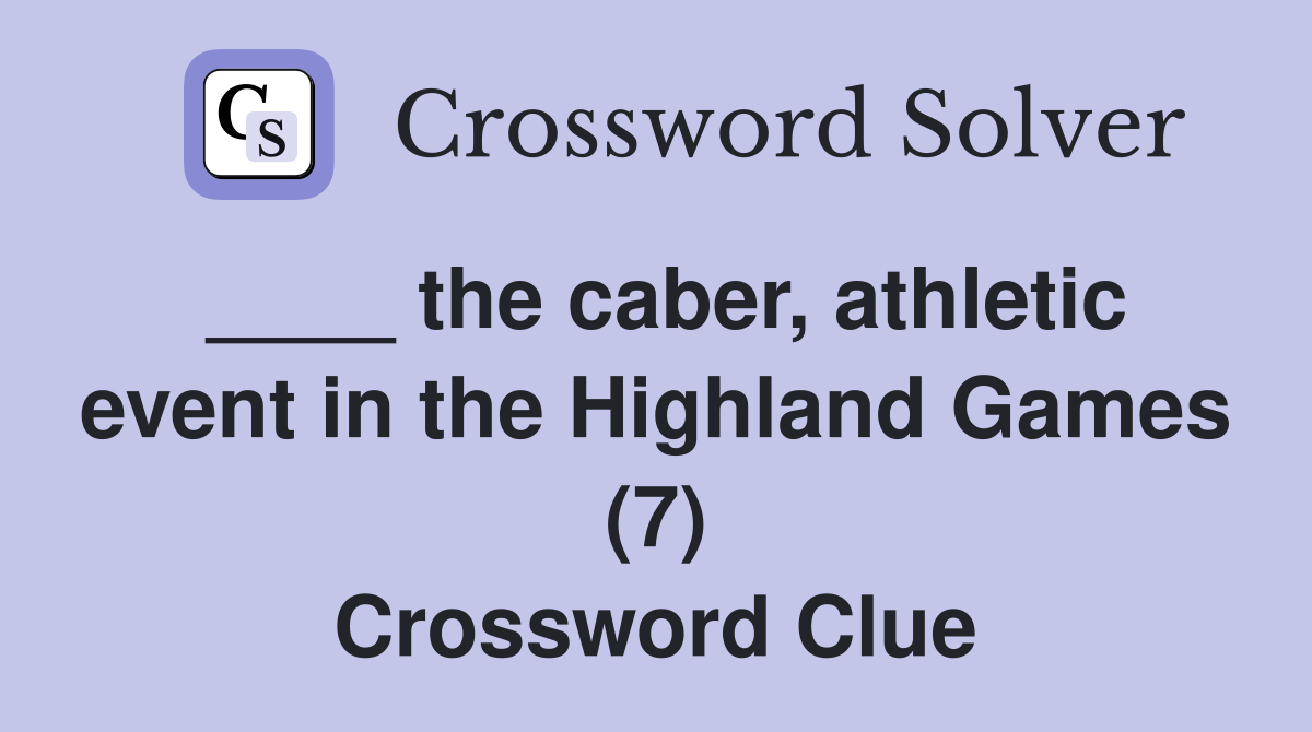 ____ the caber, athletic event in the Highland Games (7) Crossword Clue
