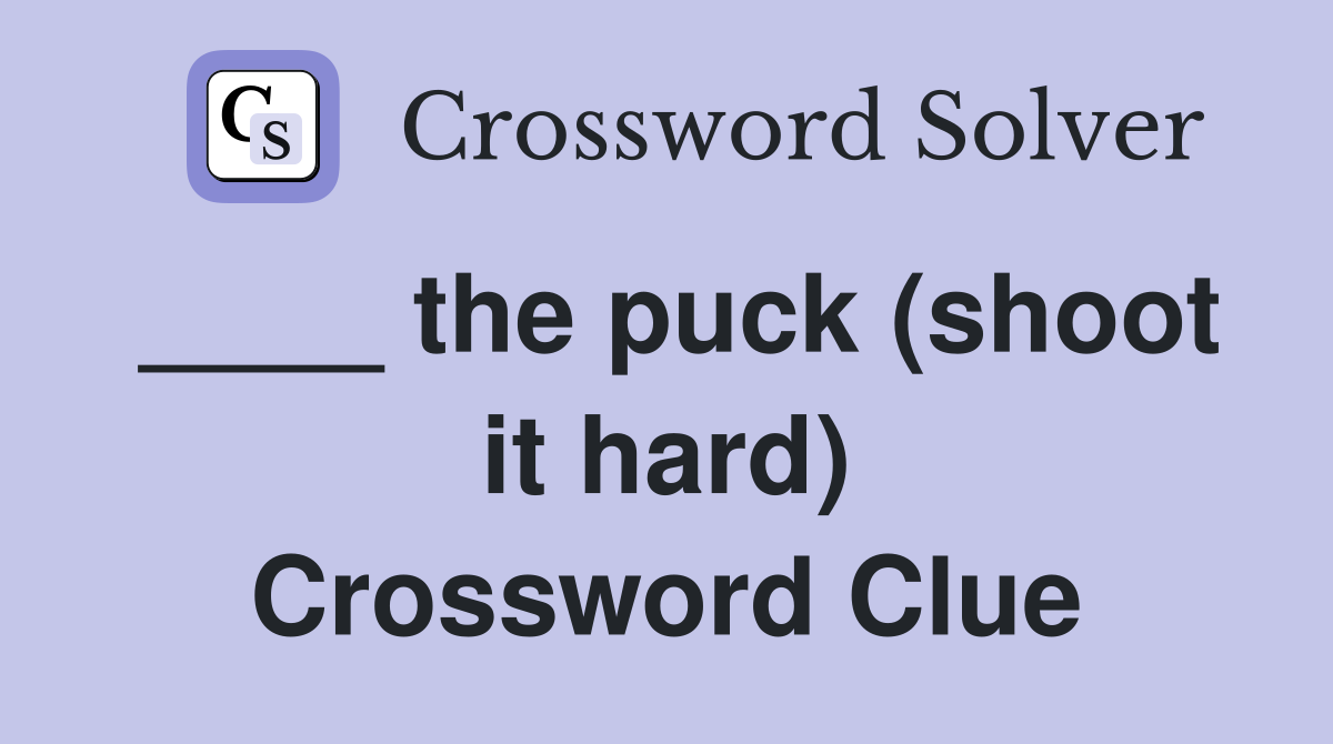 ____ the puck (shoot it hard) Crossword Clue