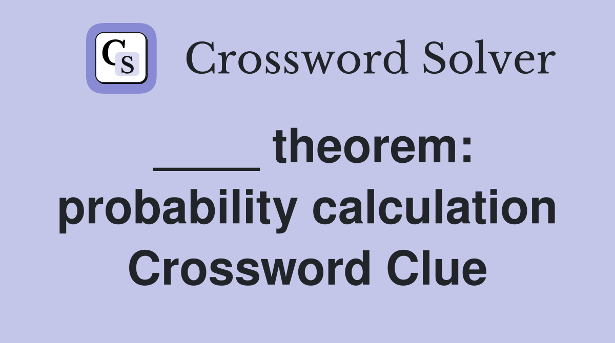 ____ theorem: probability calculation Crossword Clue
