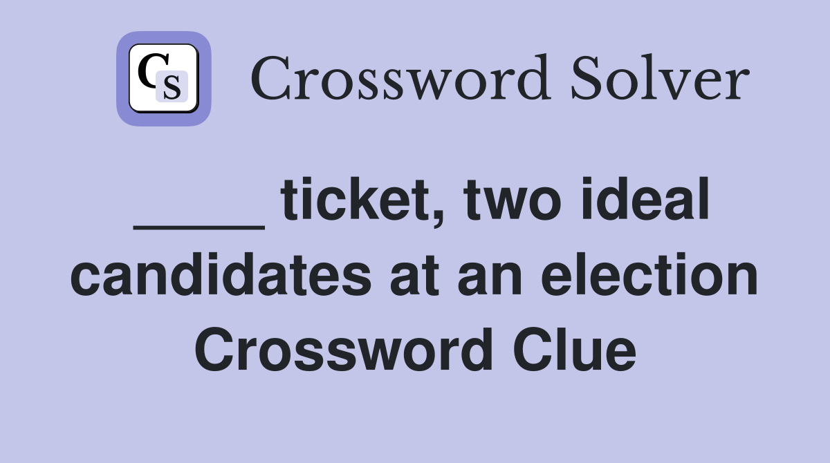 ____ ticket, two ideal candidates at an election Crossword Clue