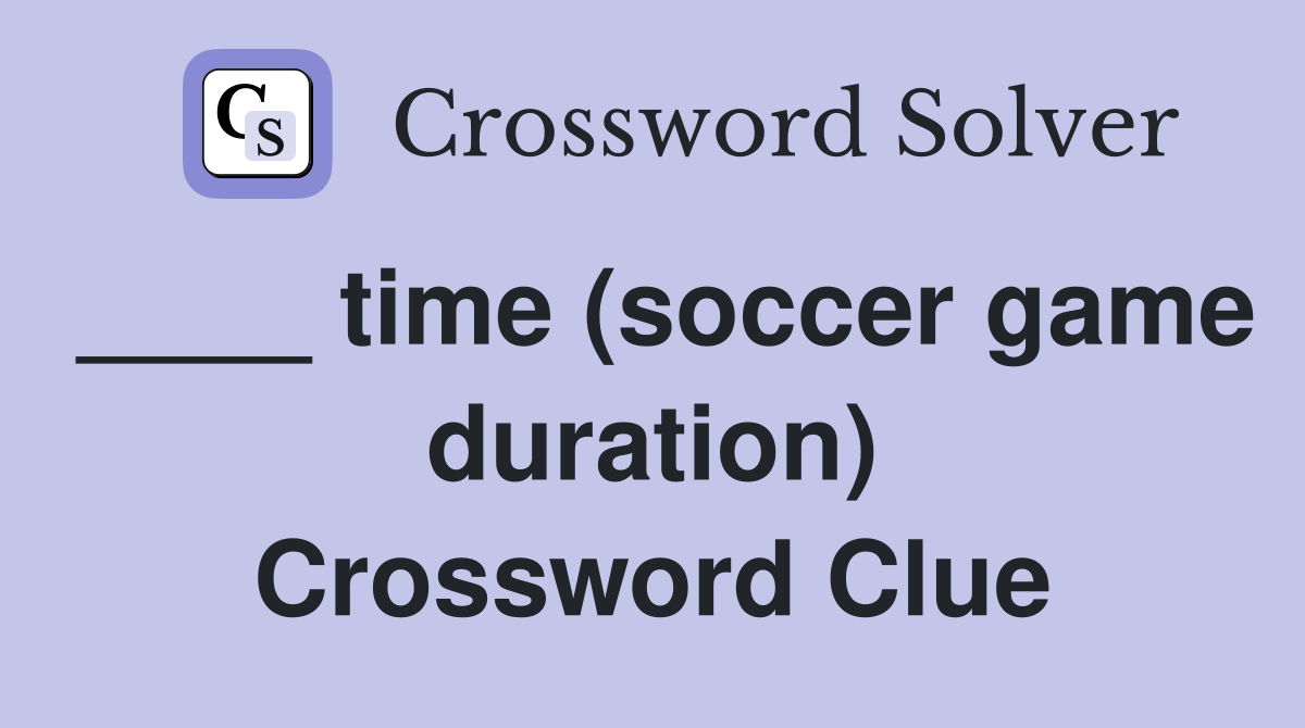 ____ time (soccer game duration) Crossword Clue