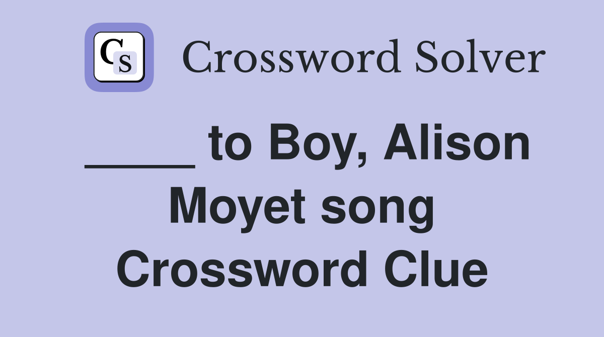 ____ to Boy, Alison Moyet song Crossword Clue