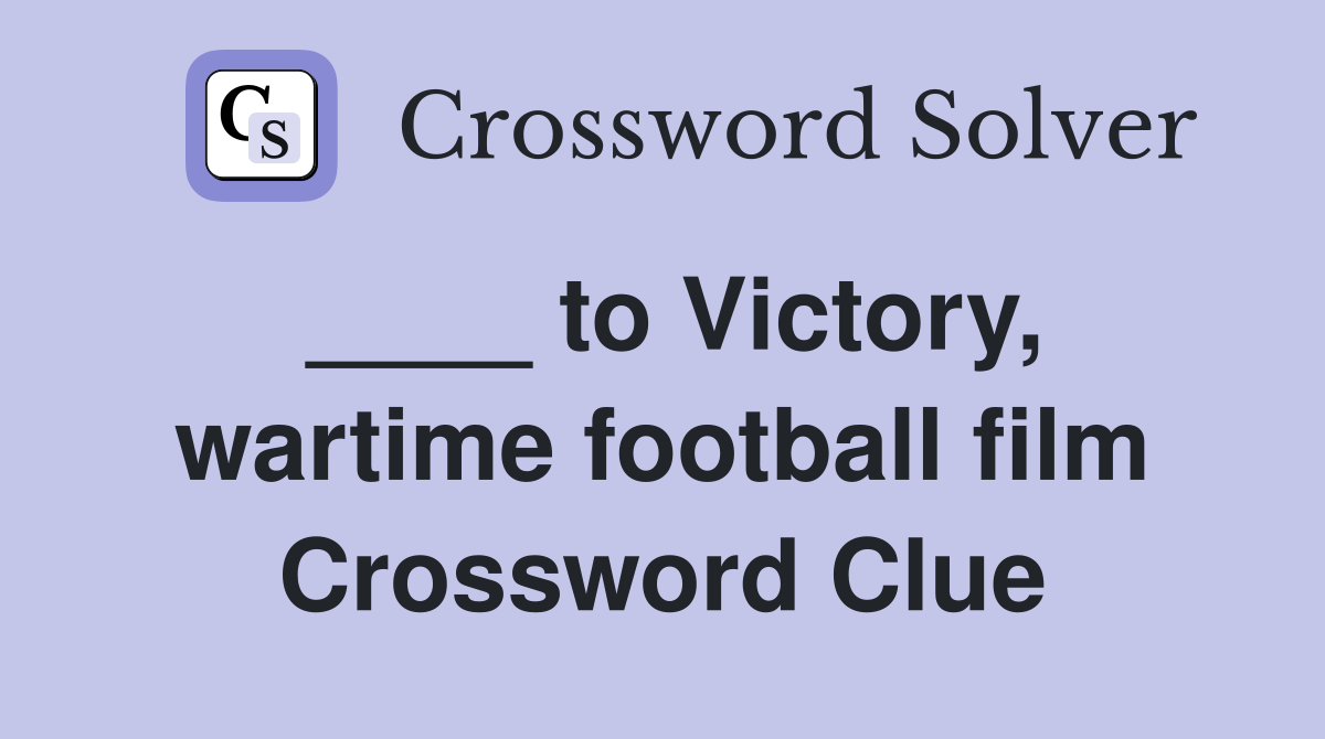 ____ to Victory, wartime football film Crossword Clue