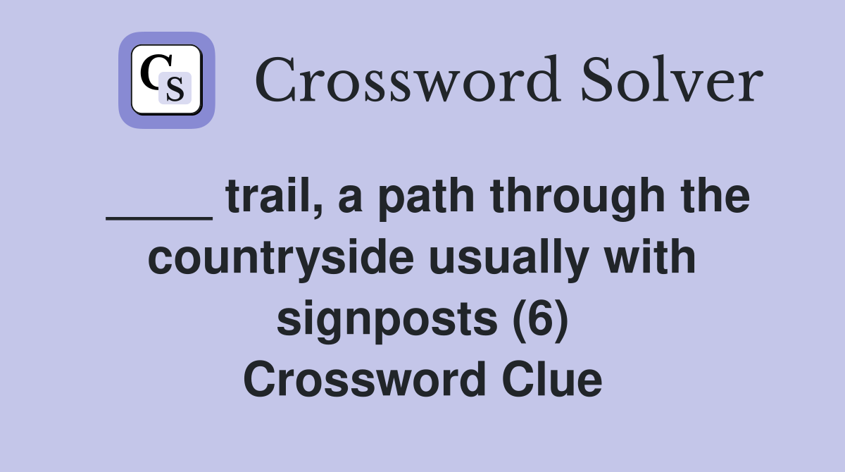 ____ trail, a path through the countryside usually with signposts (6) Crossword Clue