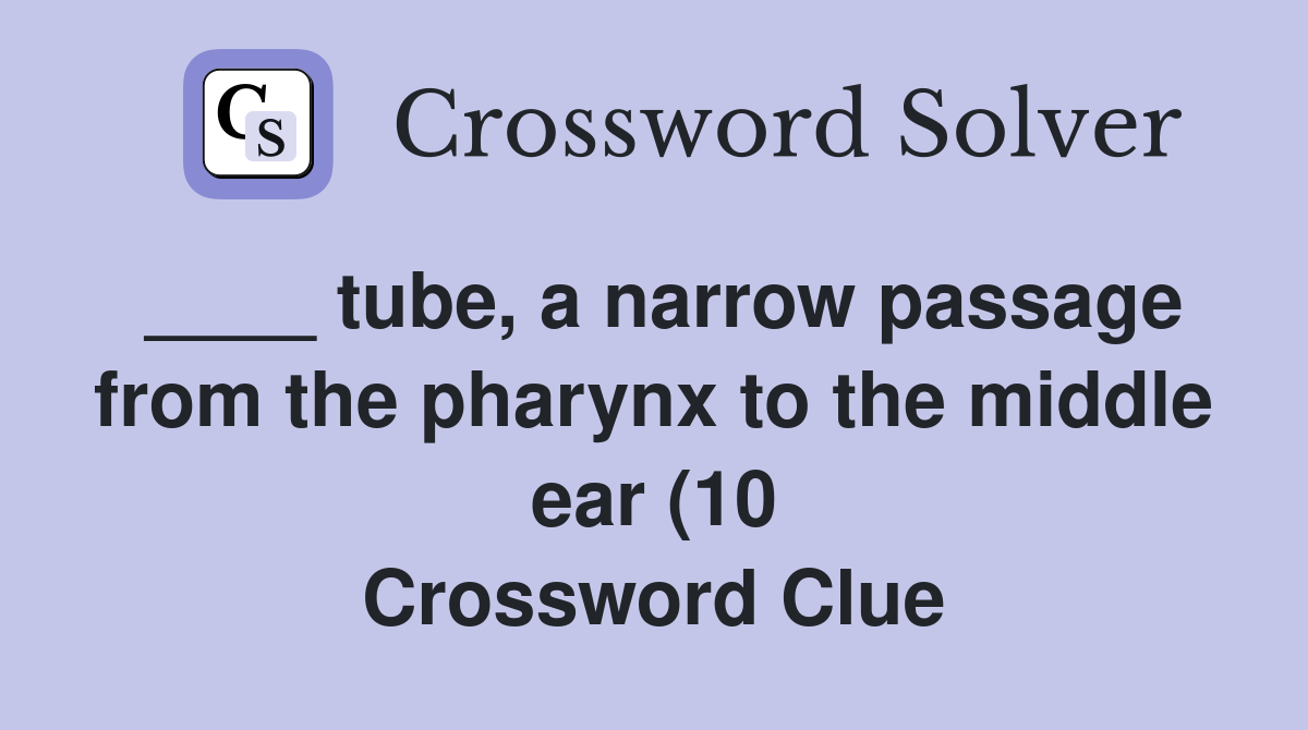 tube a narrow passage from the pharynx to the middle ear (10 tube a narrow passage from the pharynx to the middle ear (10