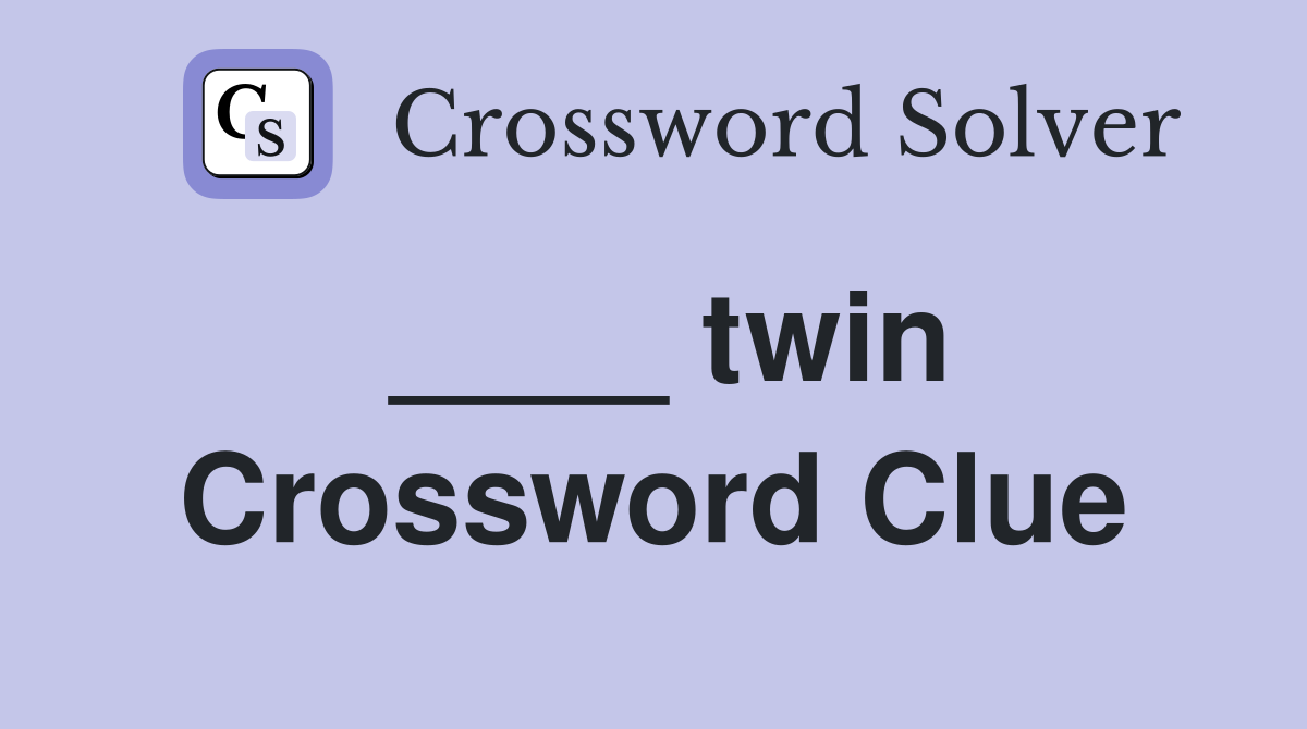 ____ twin Crossword Clue