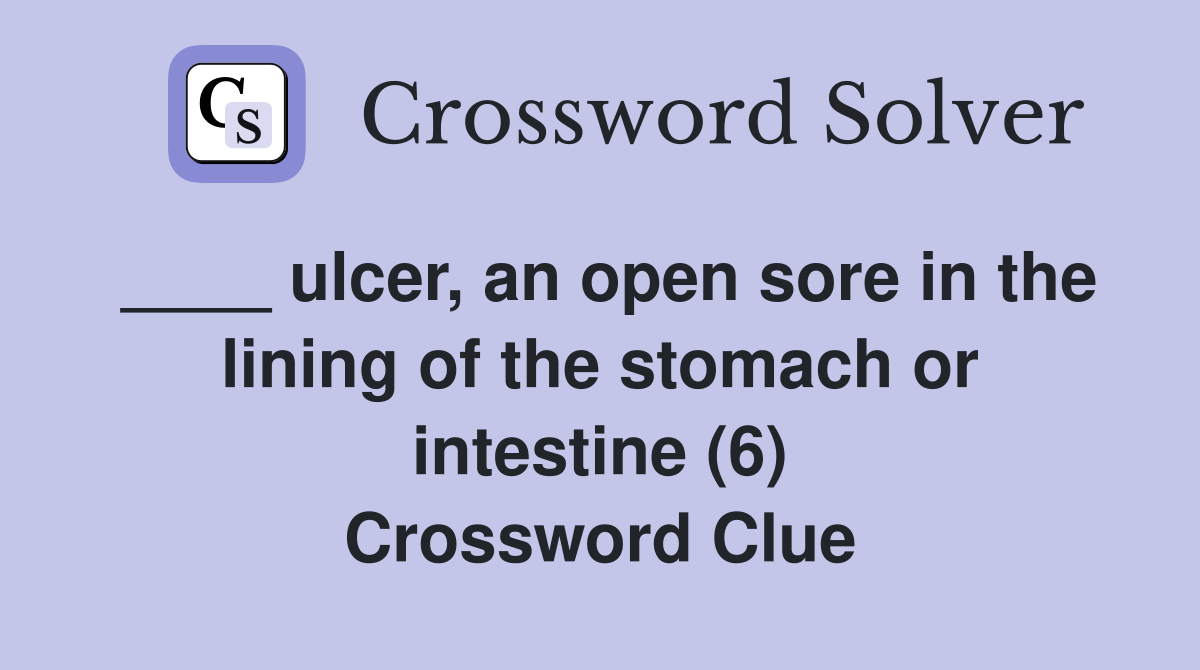 ____ ulcer, an open sore in the lining of the stomach or intestine (6) Crossword Clue