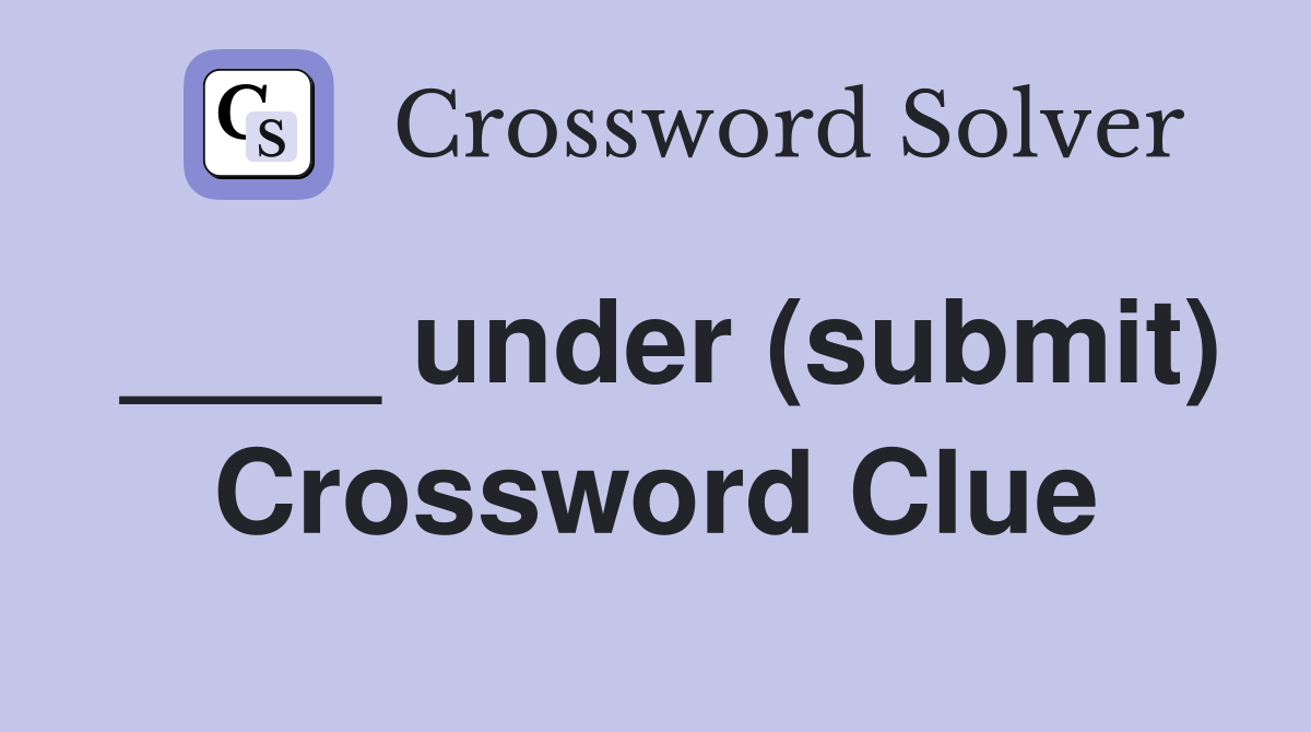 ____ under (submit) Crossword Clue
