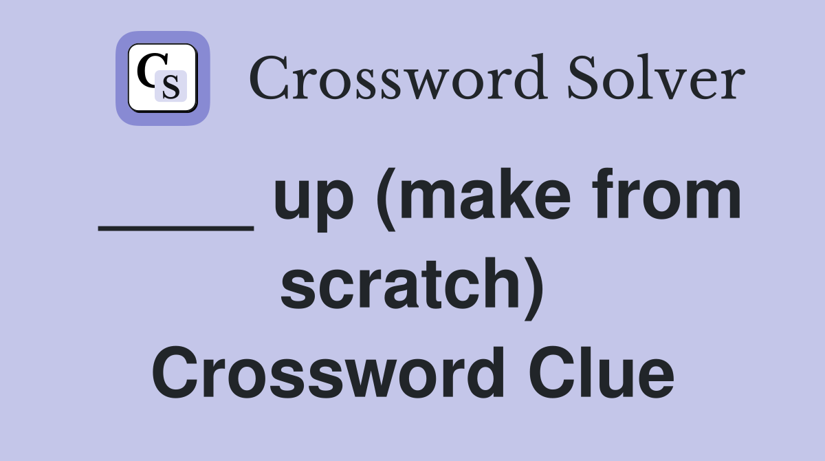 ____ up (make from scratch) Crossword Clue