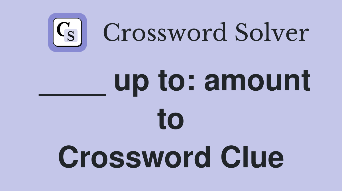 ____ up to: amount to Crossword Clue