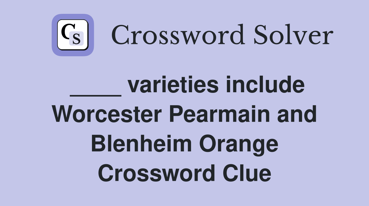 ____ varieties include Worcester Pearmain and Blenheim Orange Crossword Clue