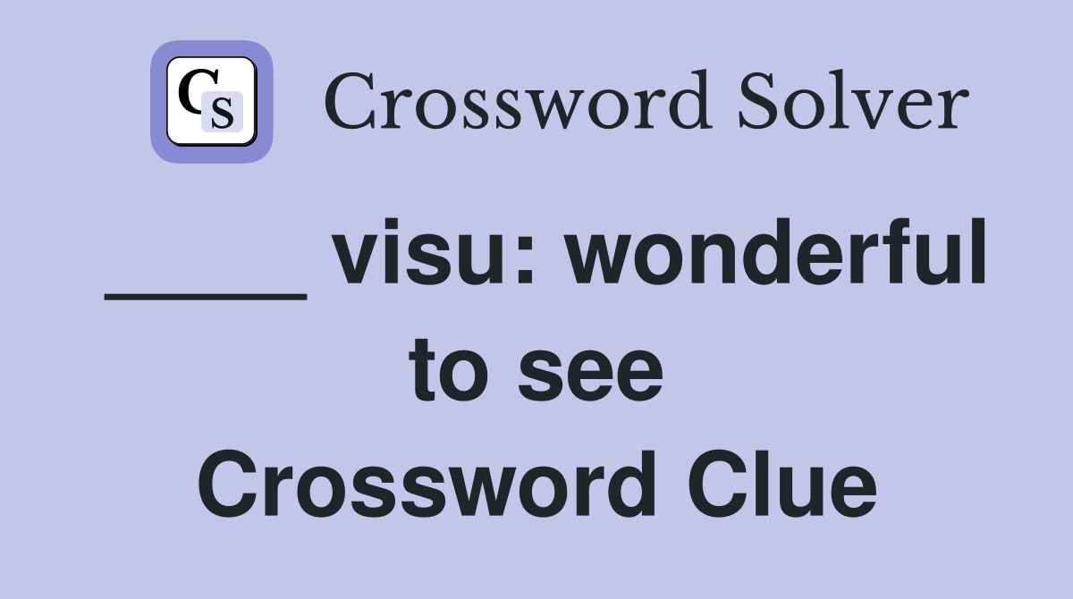 ____ visu: wonderful to see Crossword Clue