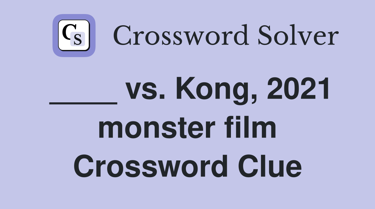 ____ vs. Kong, 2021 monster film Crossword Clue